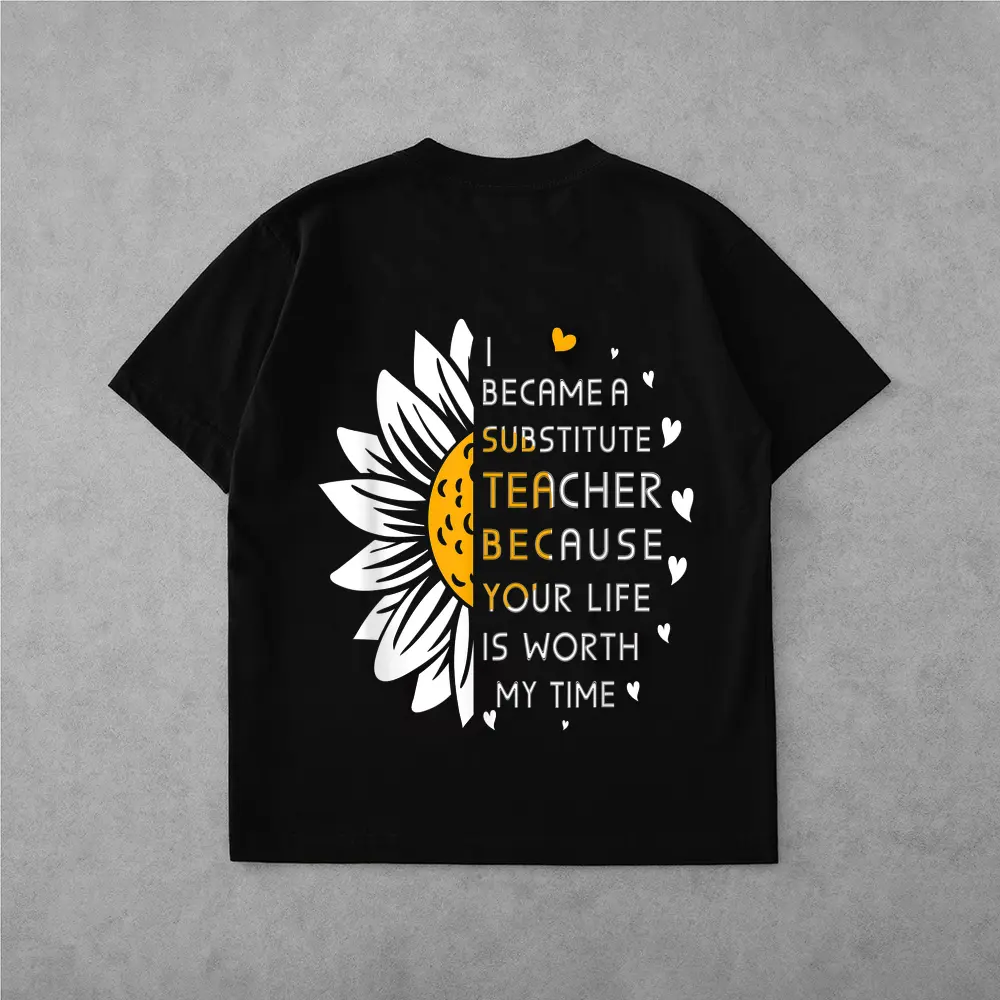 Became Substitute Teacher Because Your Life Is Worth My Time T-Shirt