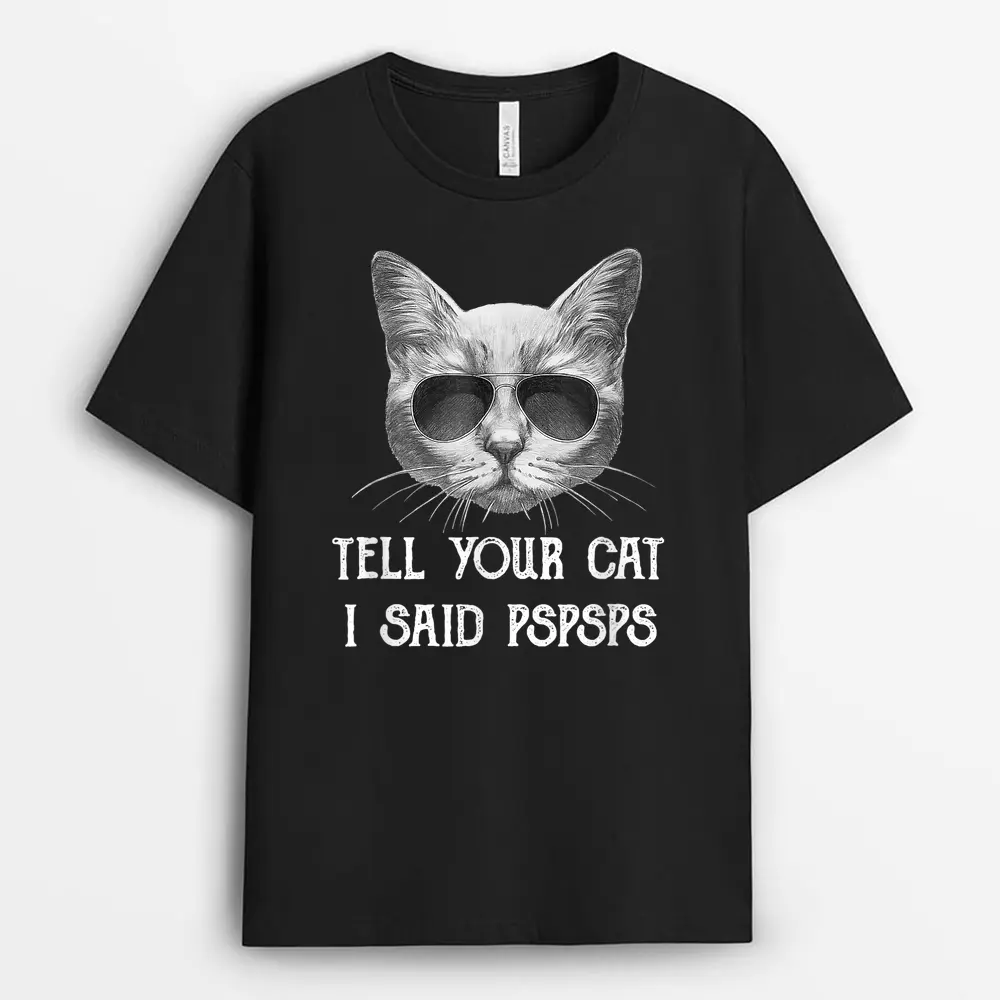 Black Cat Shirt Tell Your Cat I Said Pspsps Funny Meow Kitty T-Shirt