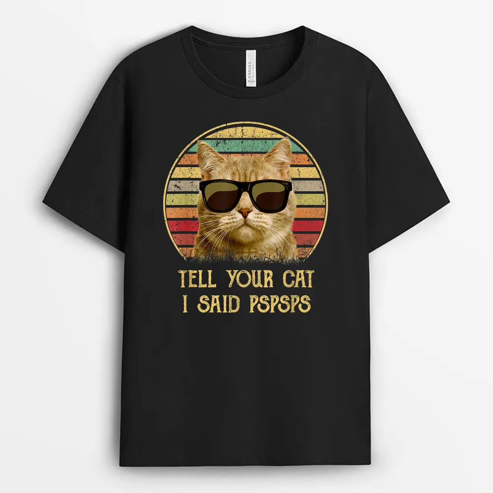 Cat Gifts For Cat Lovers Funny Tell Your Cat I Said Pspsps T-Shirt