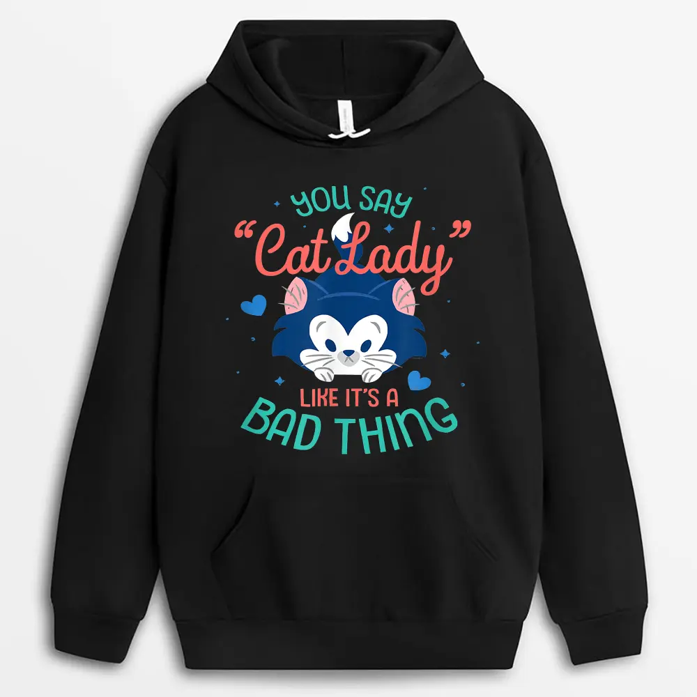 Disney Figaro You Say Cat Lady Like Itu2019s A Bad Thing Hoodie