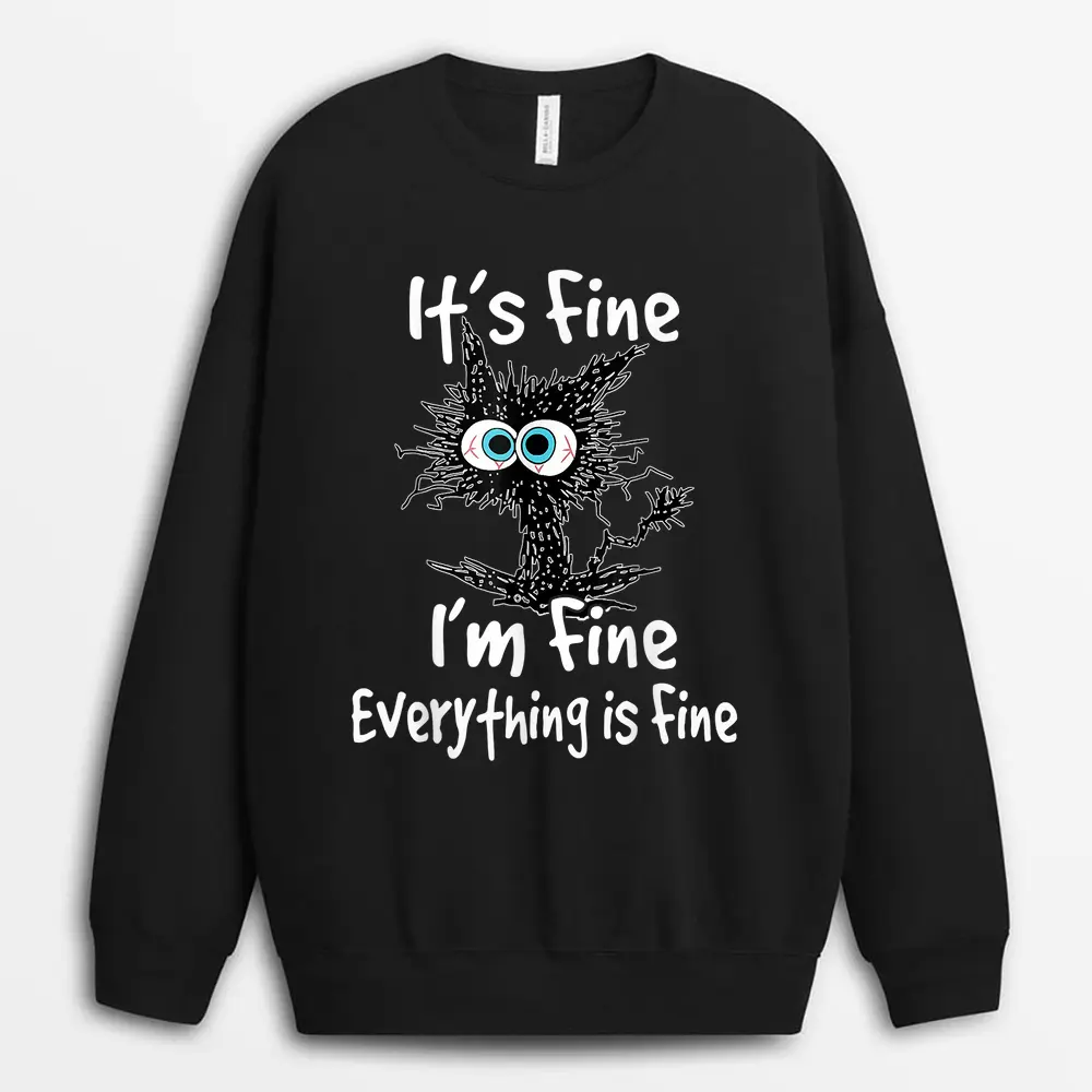 Funny Black Cat Quote It's Fine I'm Fine Everything Is Fine Sweatshirt