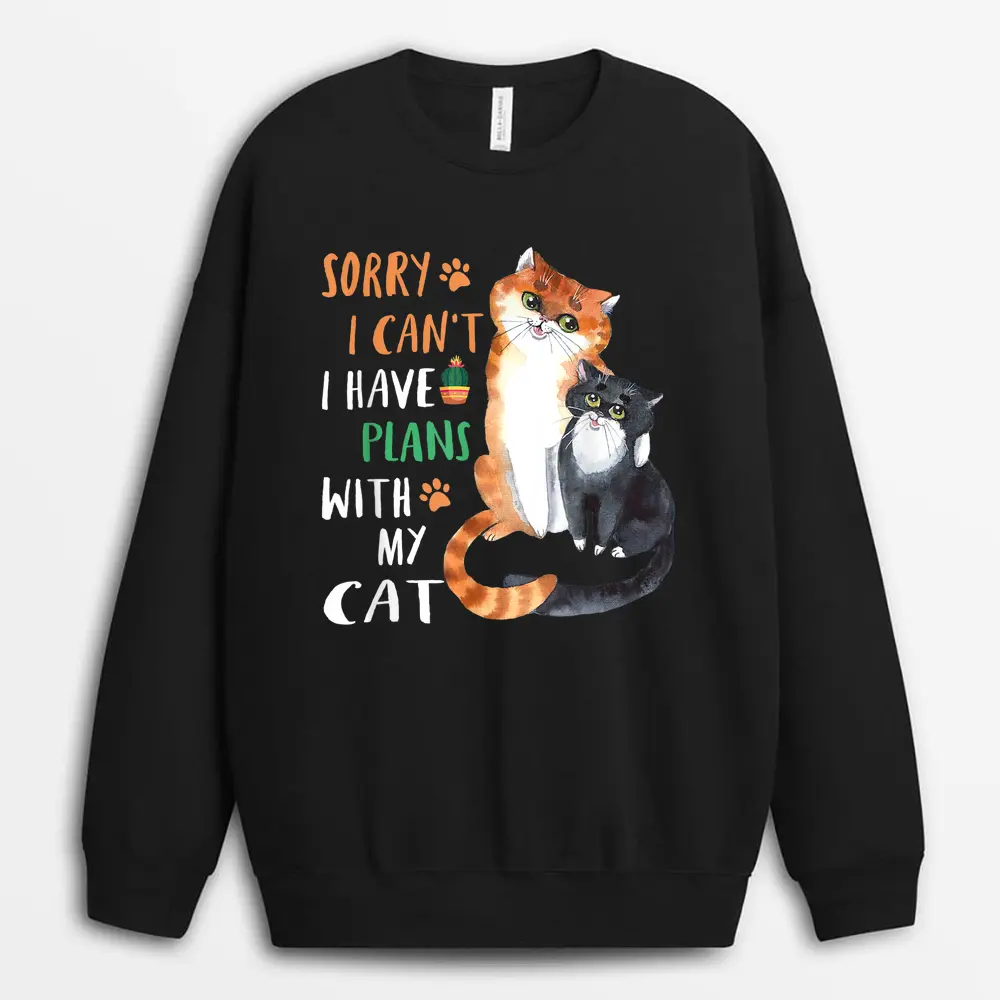 Funny Cat Lover Sorry I Can't I Have Plans With My Cat Sweatshirt