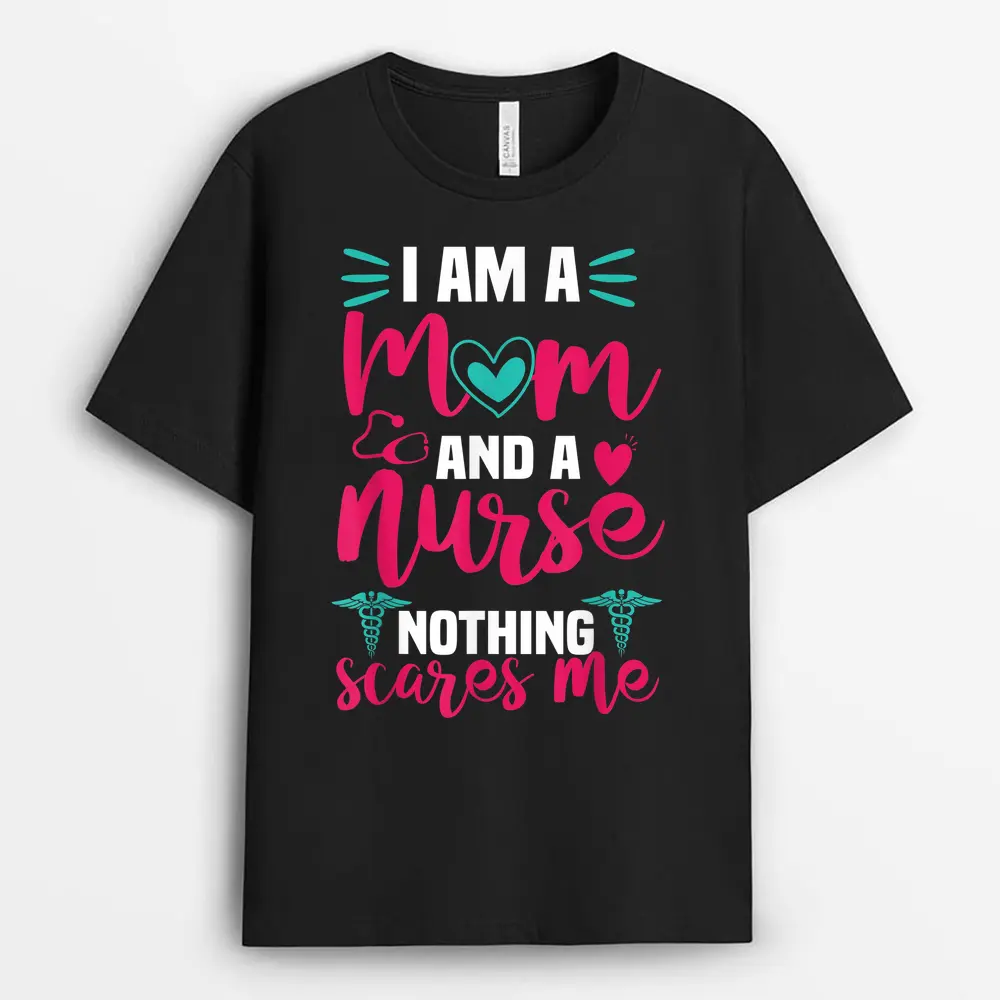 I Am A Mom And A Nurse Nothing Scares Me T-Shirt