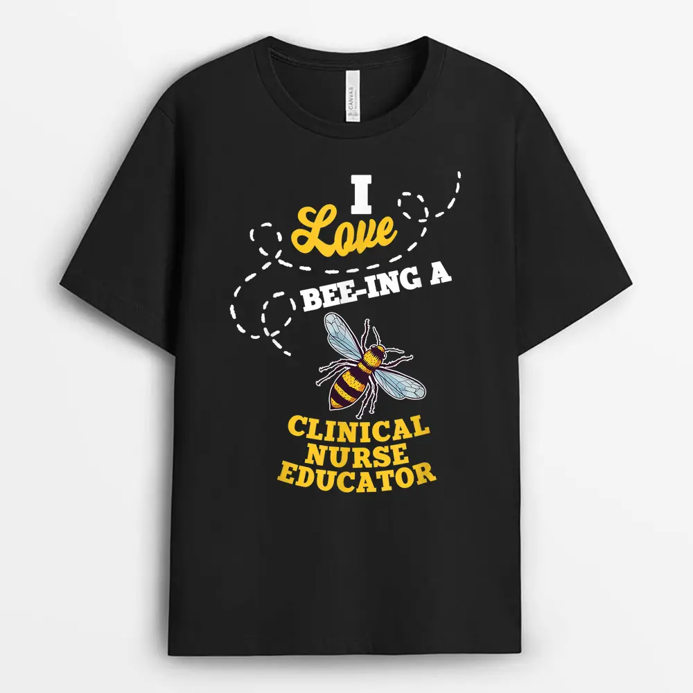I Love Bee-Ing A Clinical Nurse Educator Honey Bee Job T-Shirt