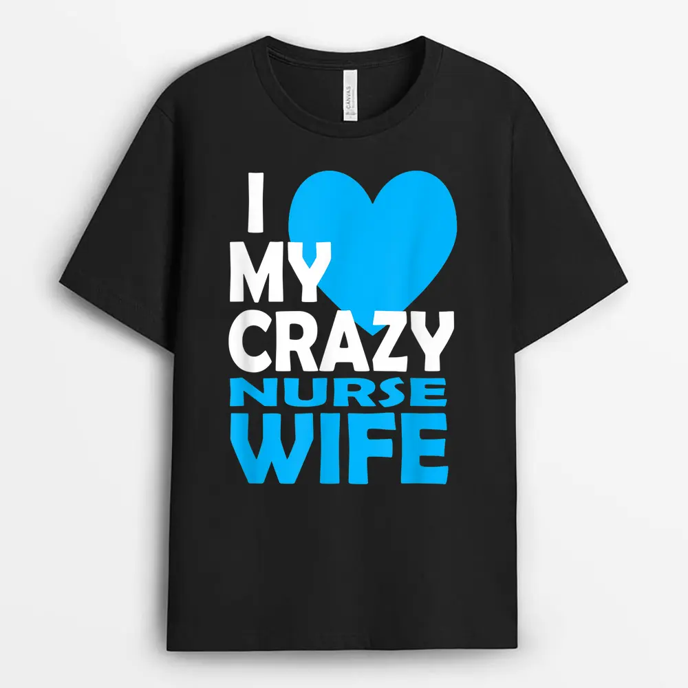 I Love My Crazy Nurse Wife Couple Gift Nurse Husband T-Shirt
