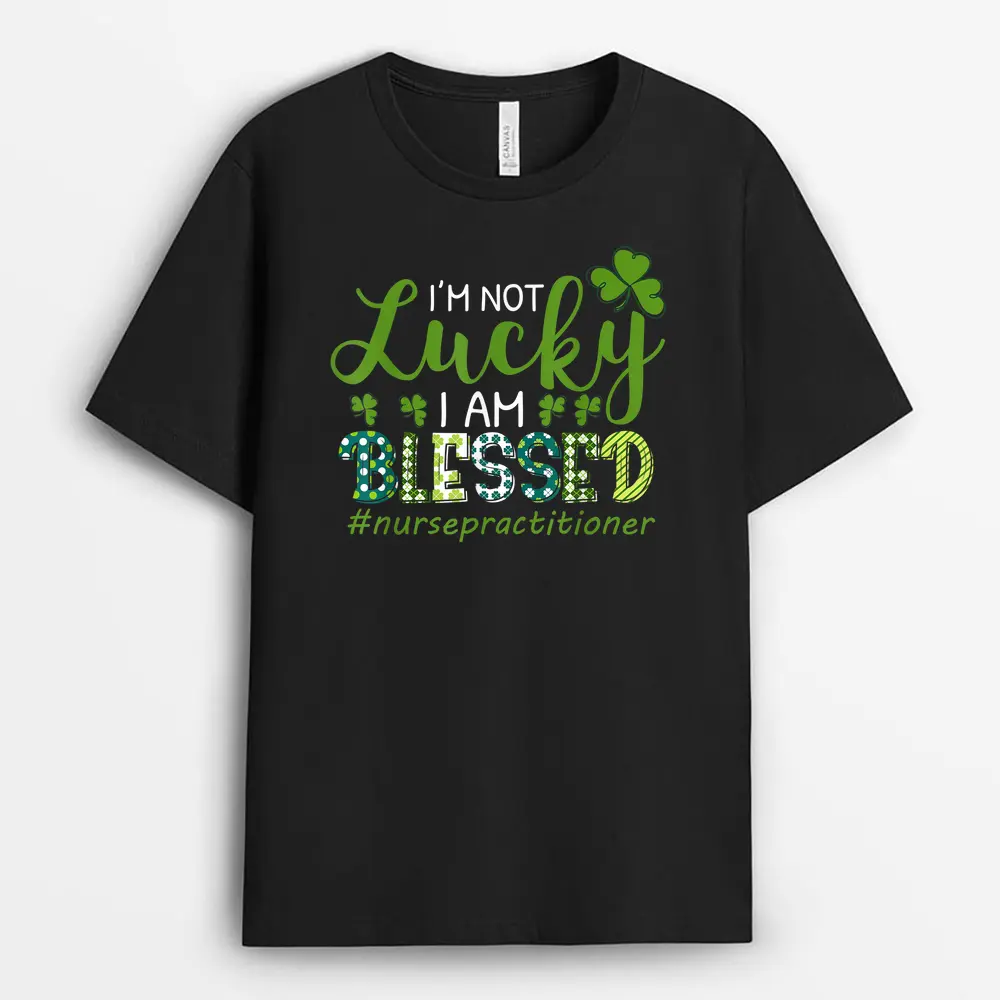 I'm Not Lucky I Am Blessed Nurse RN  LPN St. Patricks Day T-Shirt