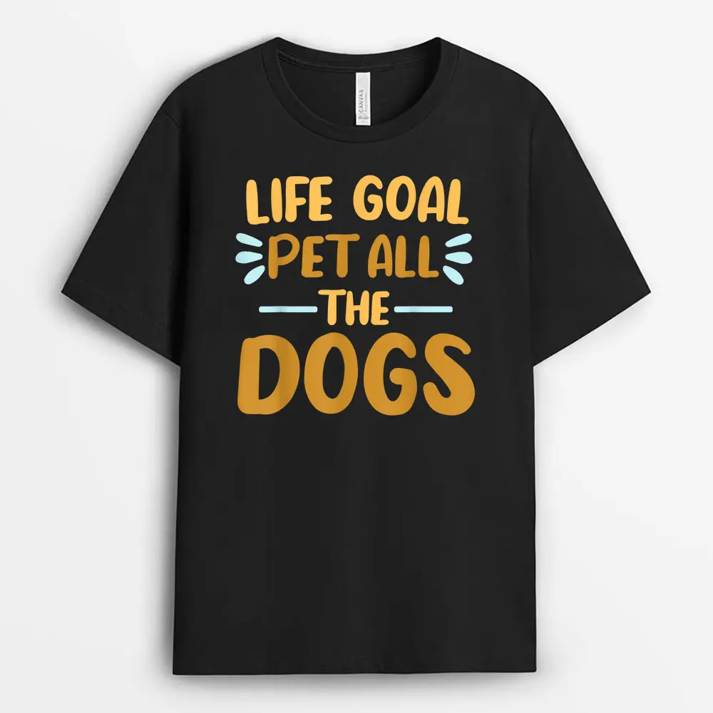 Life Goal Pet All The Dogs  Funny Dog Lovers Gift T-Shirt
