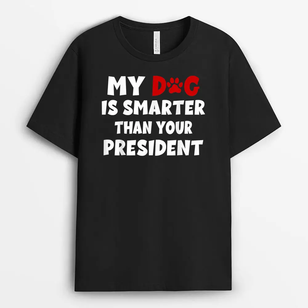 My Dog Is Smarter Than The President Dog Owners T-Shirt
