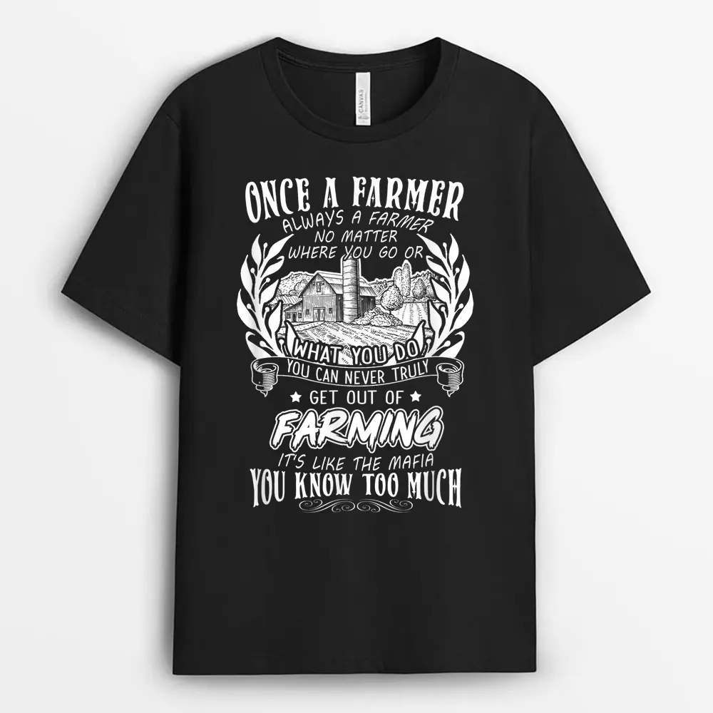 Once A Farmer. Always A Farmer No Matter Where You Go Or T-Shirt