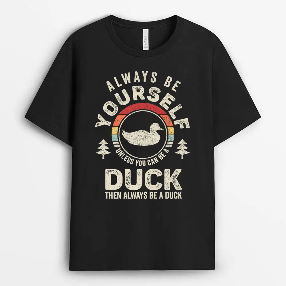 Retro Always Be Yourself Unless You Can Be A Duck Lover T-Shirt