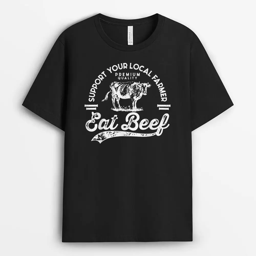 Support Local Farmers Farming Farmer Market Buy Eat Beef T-Shirt