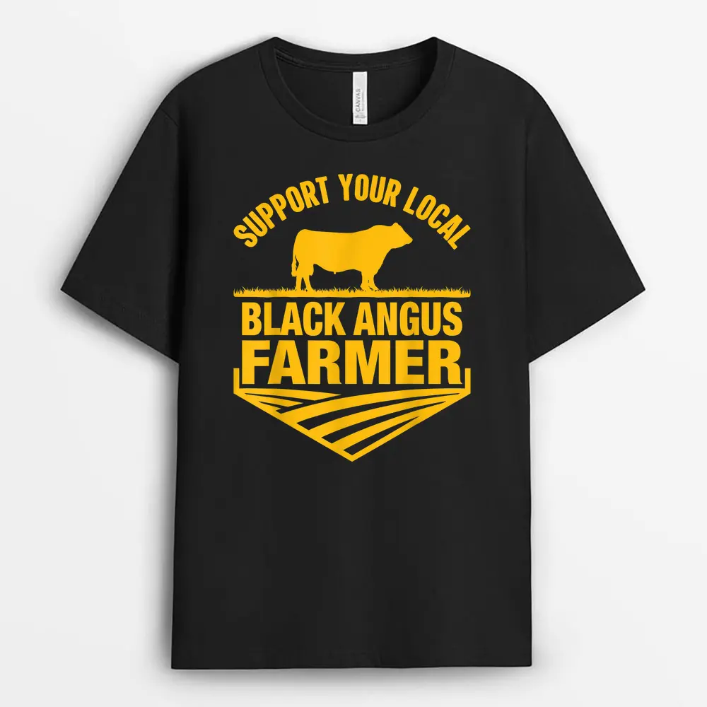Support Your Local Black Angus Farmer - Cow Rancher T-Shirt
