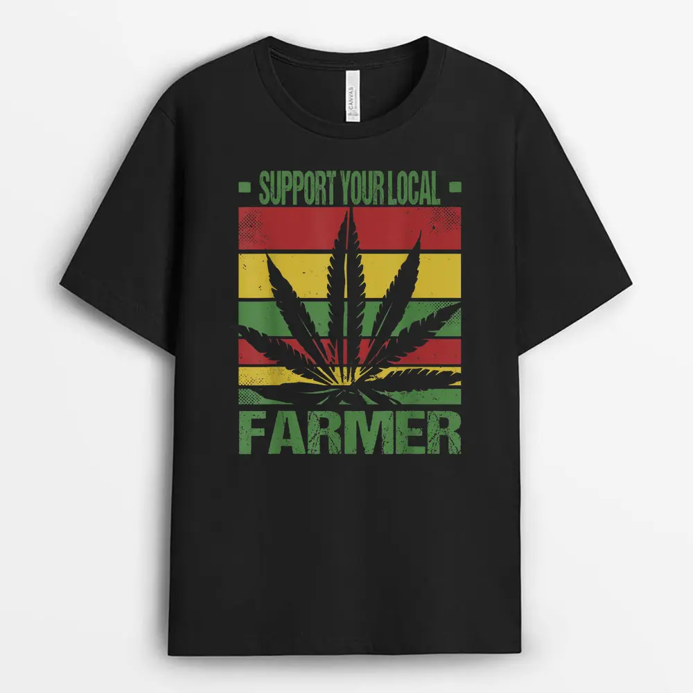 Support Your Local Weed Farmer Cannabis Marijuana Grower T-Shirt