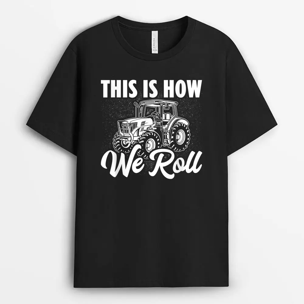 Tractor Driver This Is How We Roll Field Farmer Agriculture T-Shirt