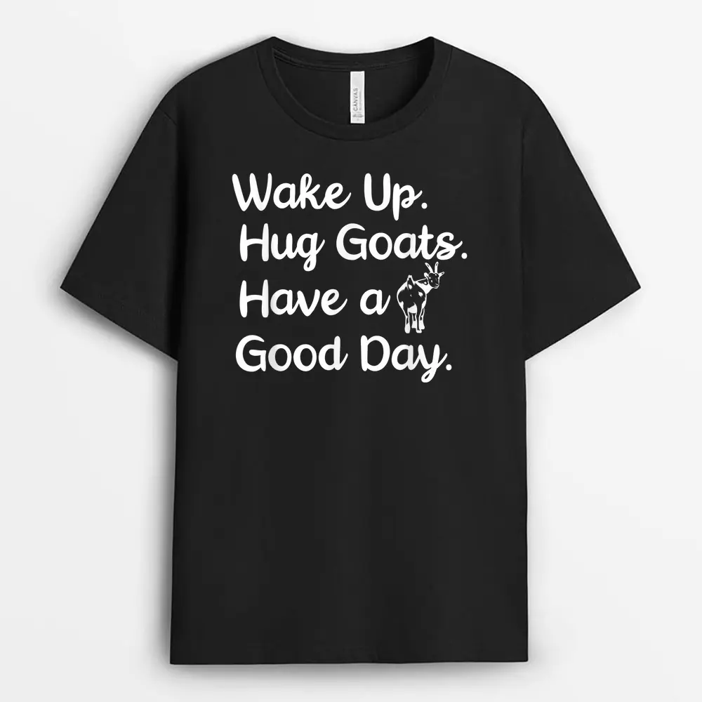 Wake Up. Hug Goats. Have A Good Day. Animal Lover Farmer T-Shirt