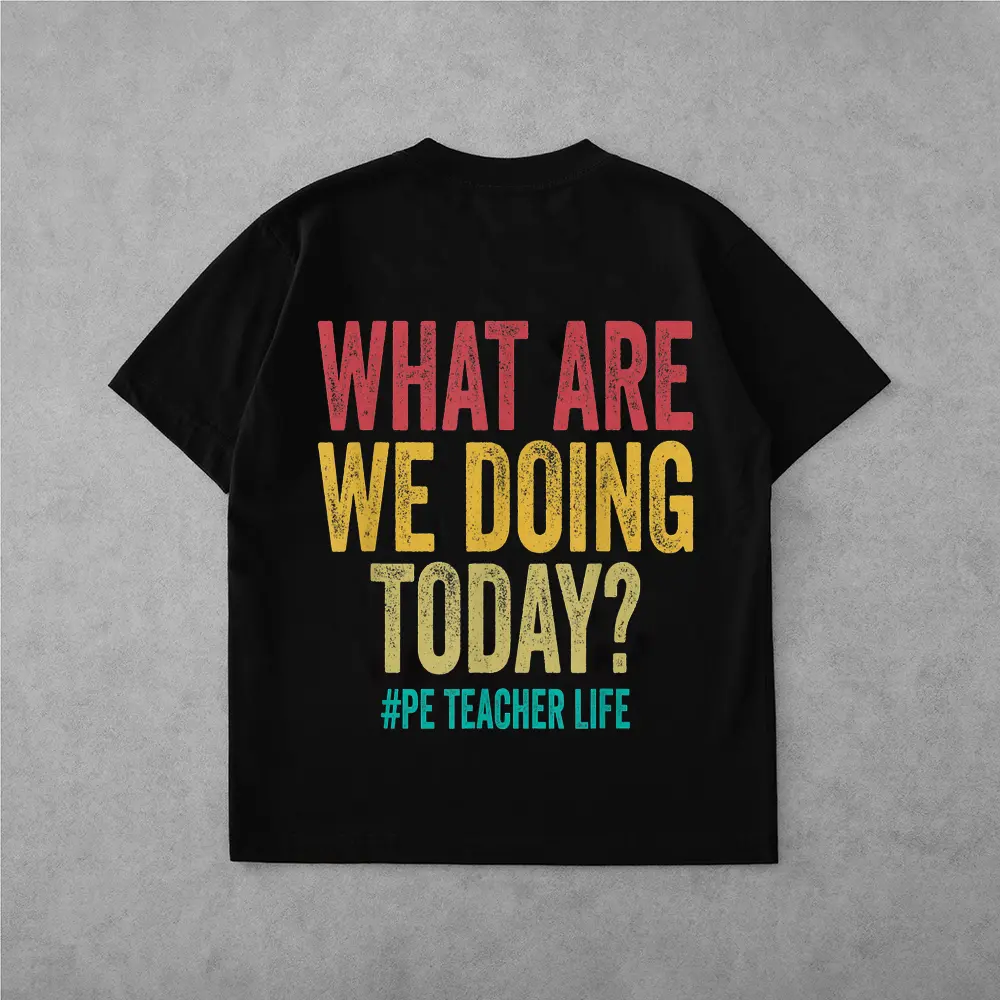 What Are We Doing Today - Pe Teacher Life Funny T-Shirt