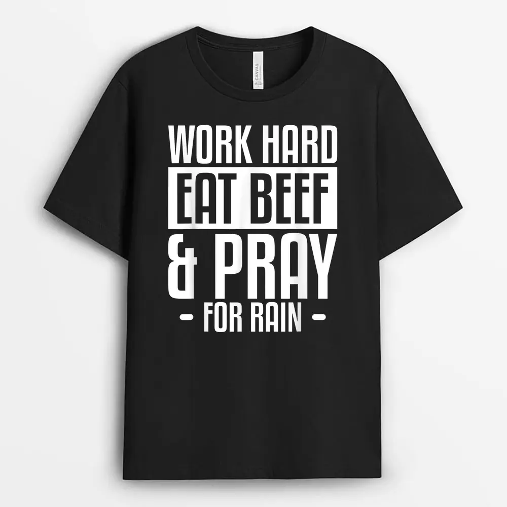 Work Hard Eat Beef  Pray For Rain Farming Farmer T-Shirt