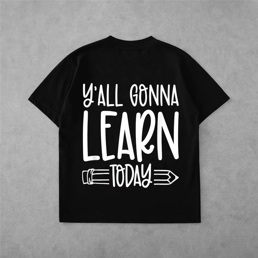 Y'all Gonna Learn Today Funny Teacher Life Teacher Quotes T-Shirt
